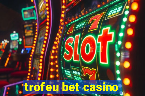 trofeu bet casino